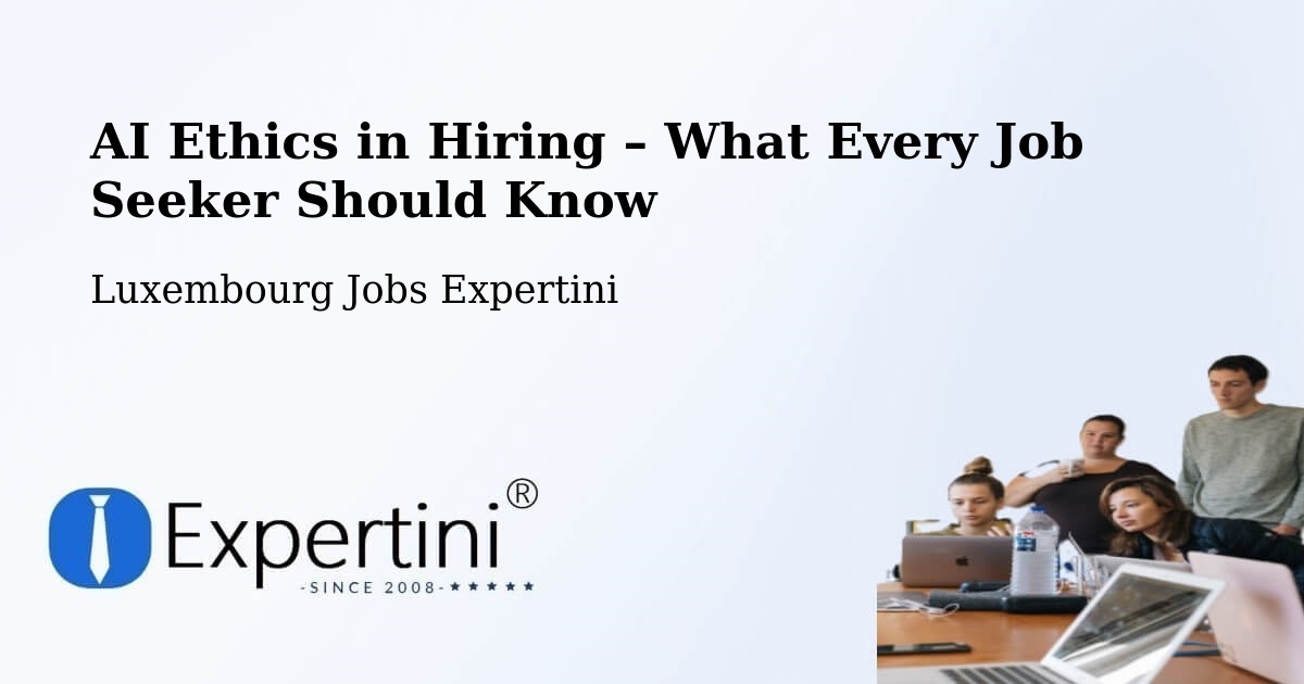 AI Ethics in Recruitment & Hiring – Béreldange - Béreldange, Luxembourg Jobs Expertini