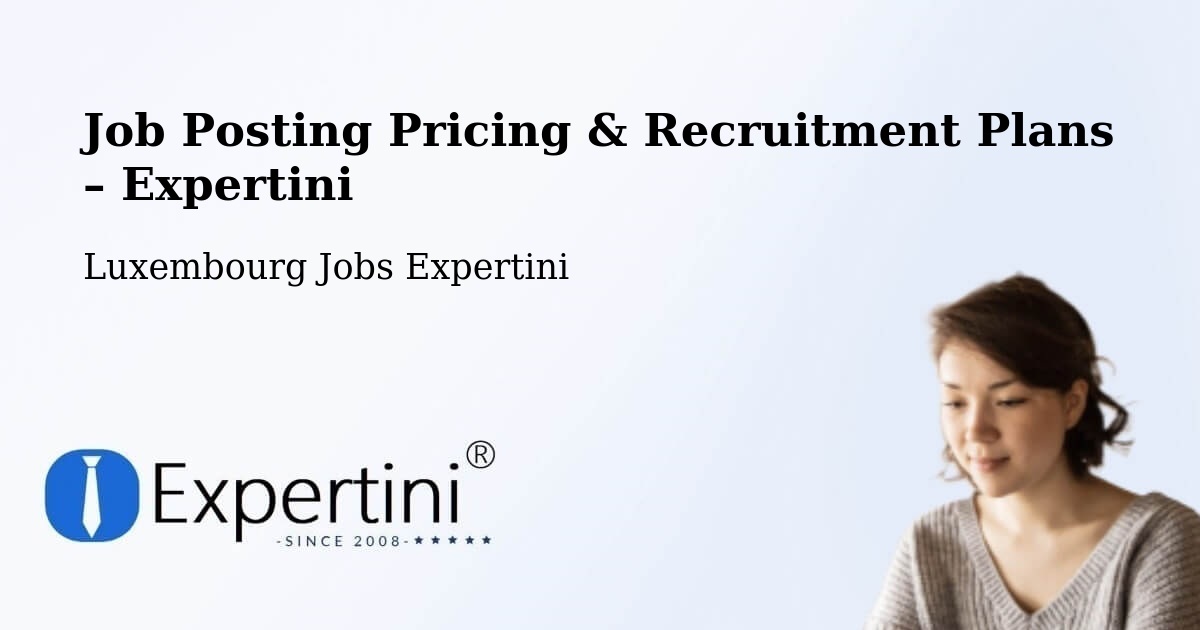 Job Posting Pricing & Recruitment Plans – Béreldange - Béreldange, Luxembourg Jobs Expertini